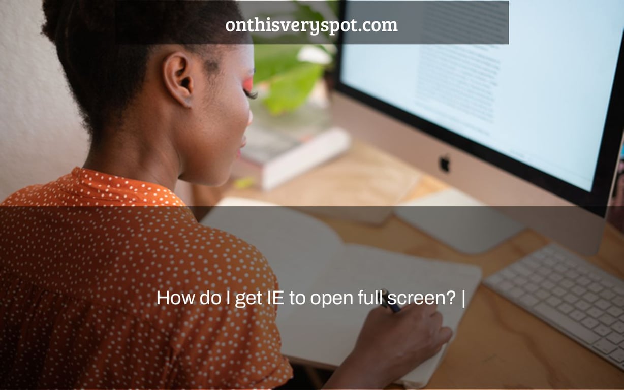 How do I get IE to open full screen? |