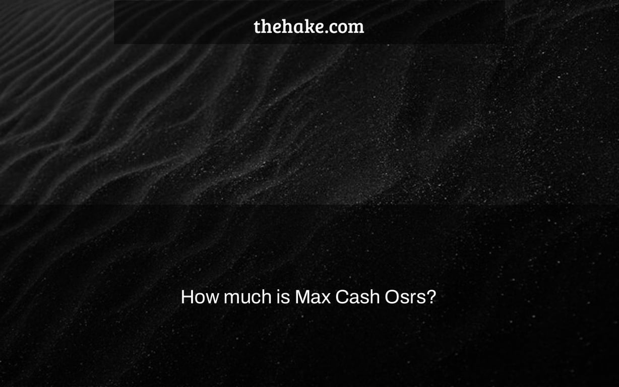 How much is Max Cash Osrs?
