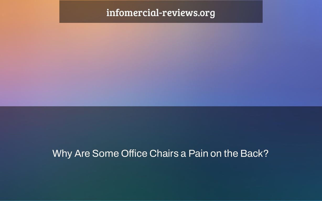 Why Are Some Office Chairs a Pain on the Back?