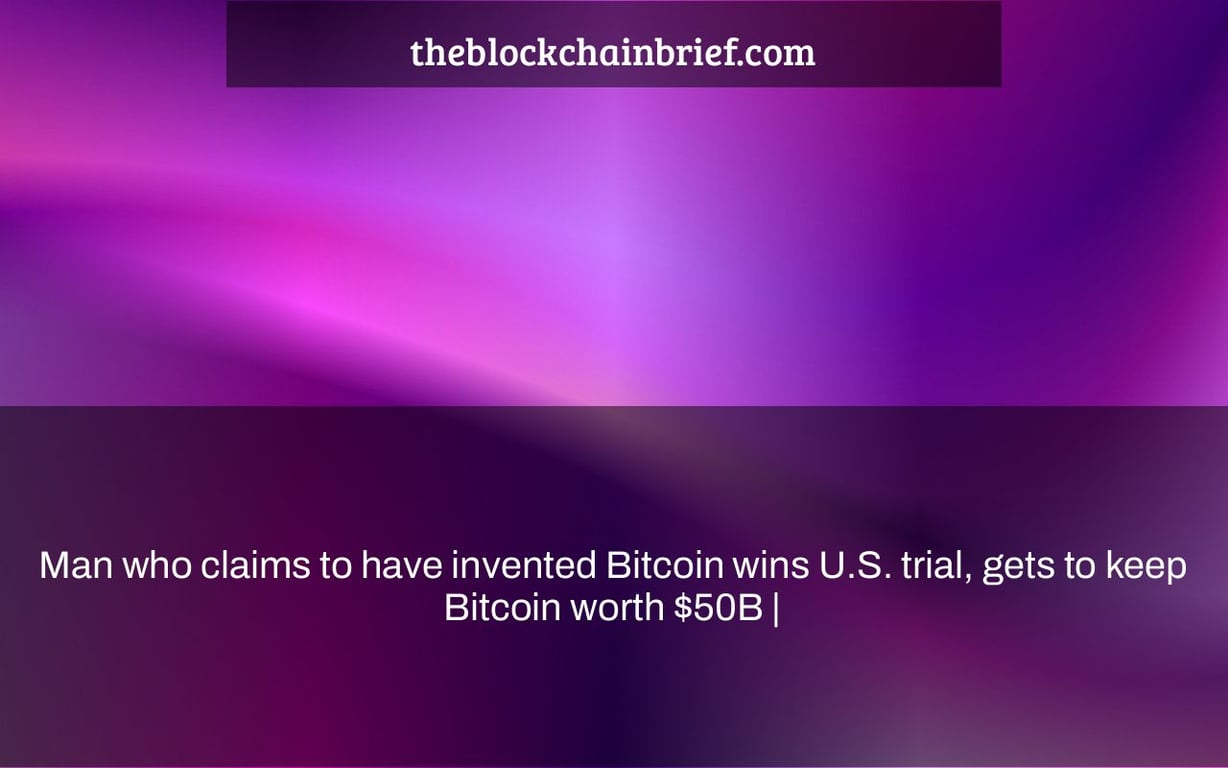 Man who claims to have invented Bitcoin wins U.S. trial, gets to keep Bitcoin worth $50B |