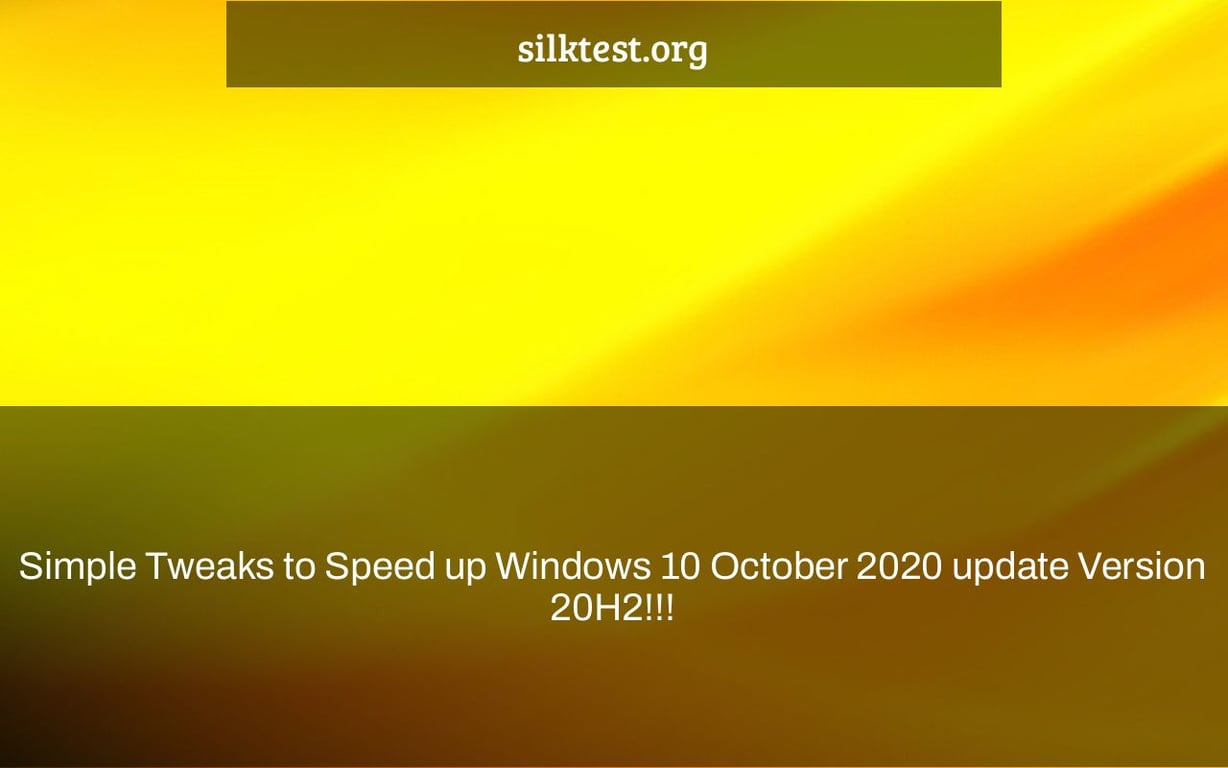 Simple Tweaks to Speed up Windows 10 October 2020 update Version 20H2!!!