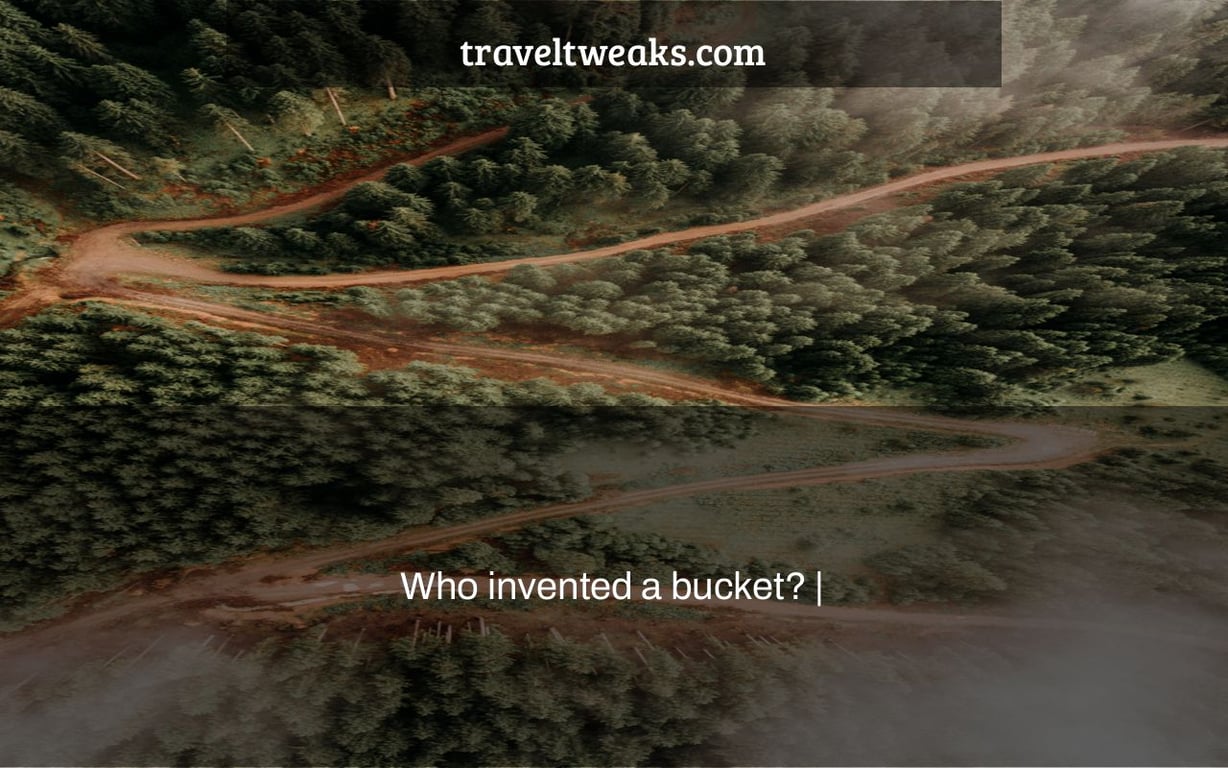 Who invented a bucket? |