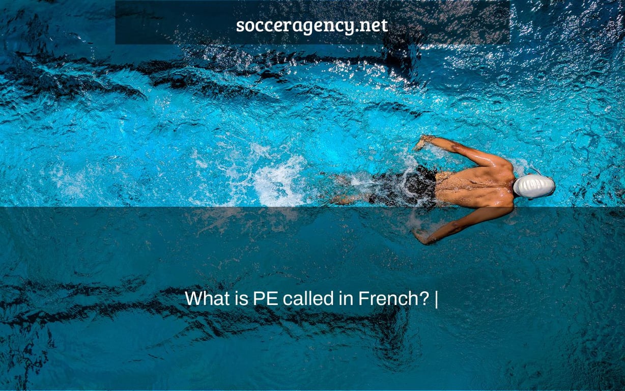 What is PE called in French? |