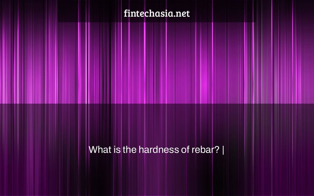 What is the hardness of rebar? |
