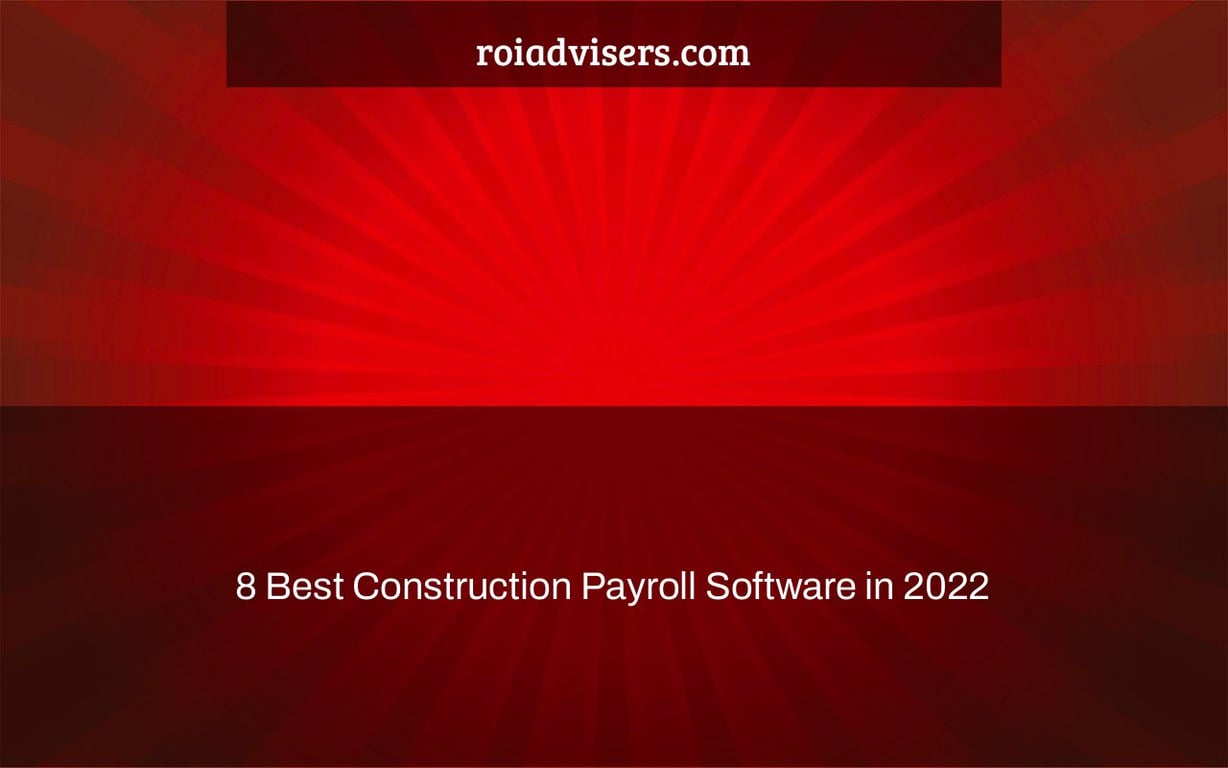 8 Best Construction Payroll Software in 2022