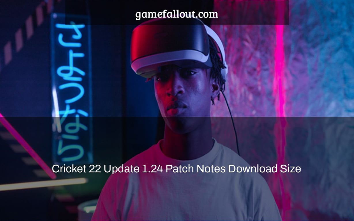 Cricket 22 Update 1.24 Patch Notes Download Size