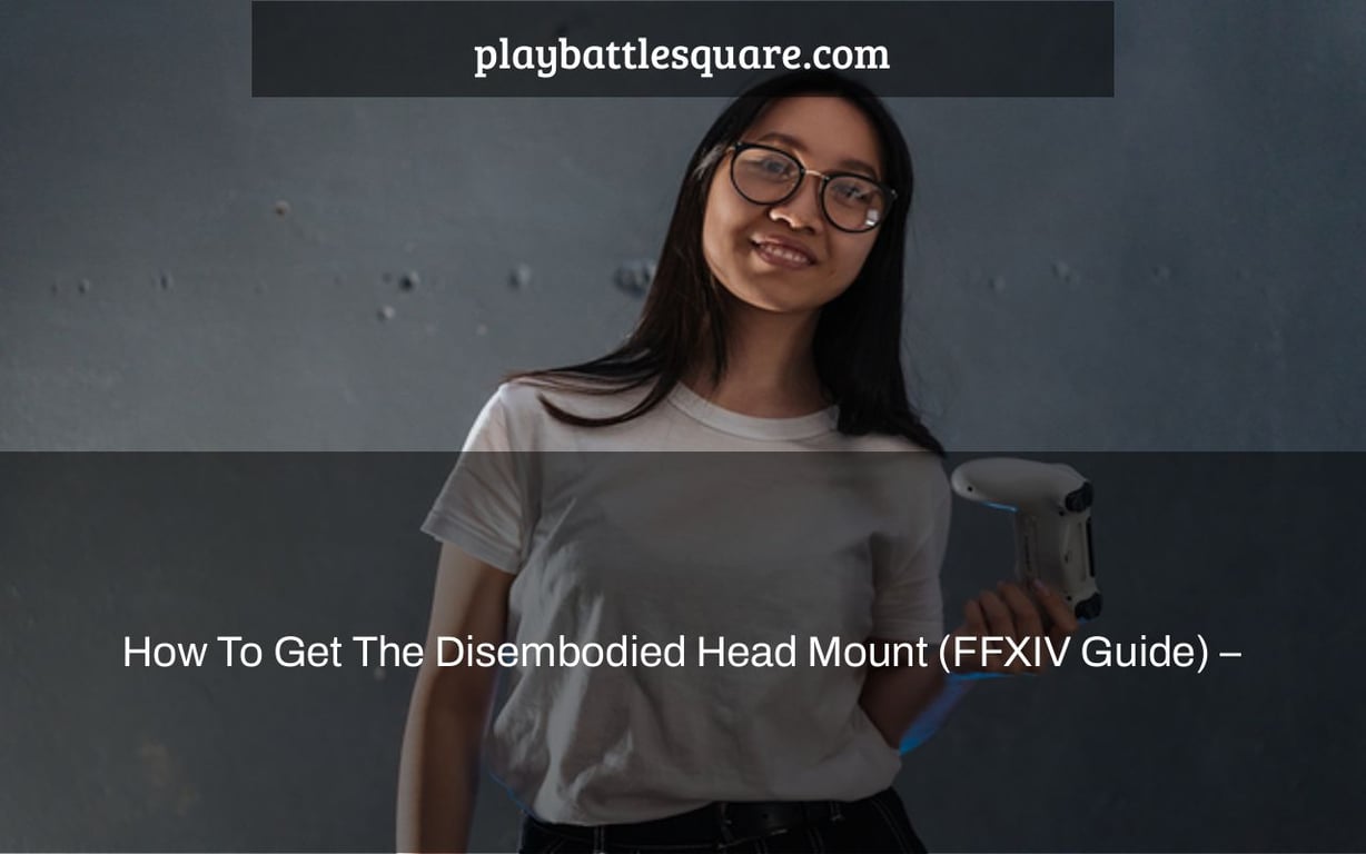 How To Get The Disembodied Head Mount (FFXIV Guide) –