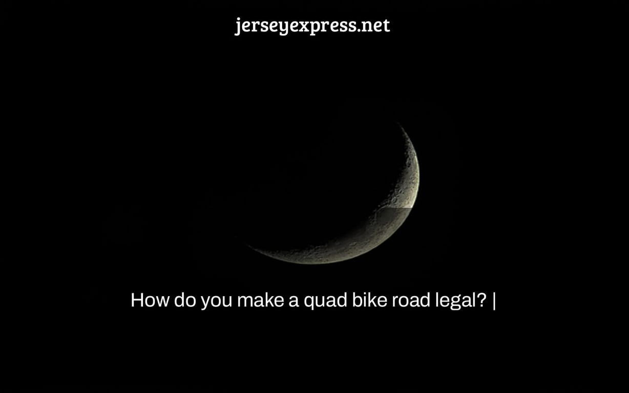 How do you make a quad bike road legal? |