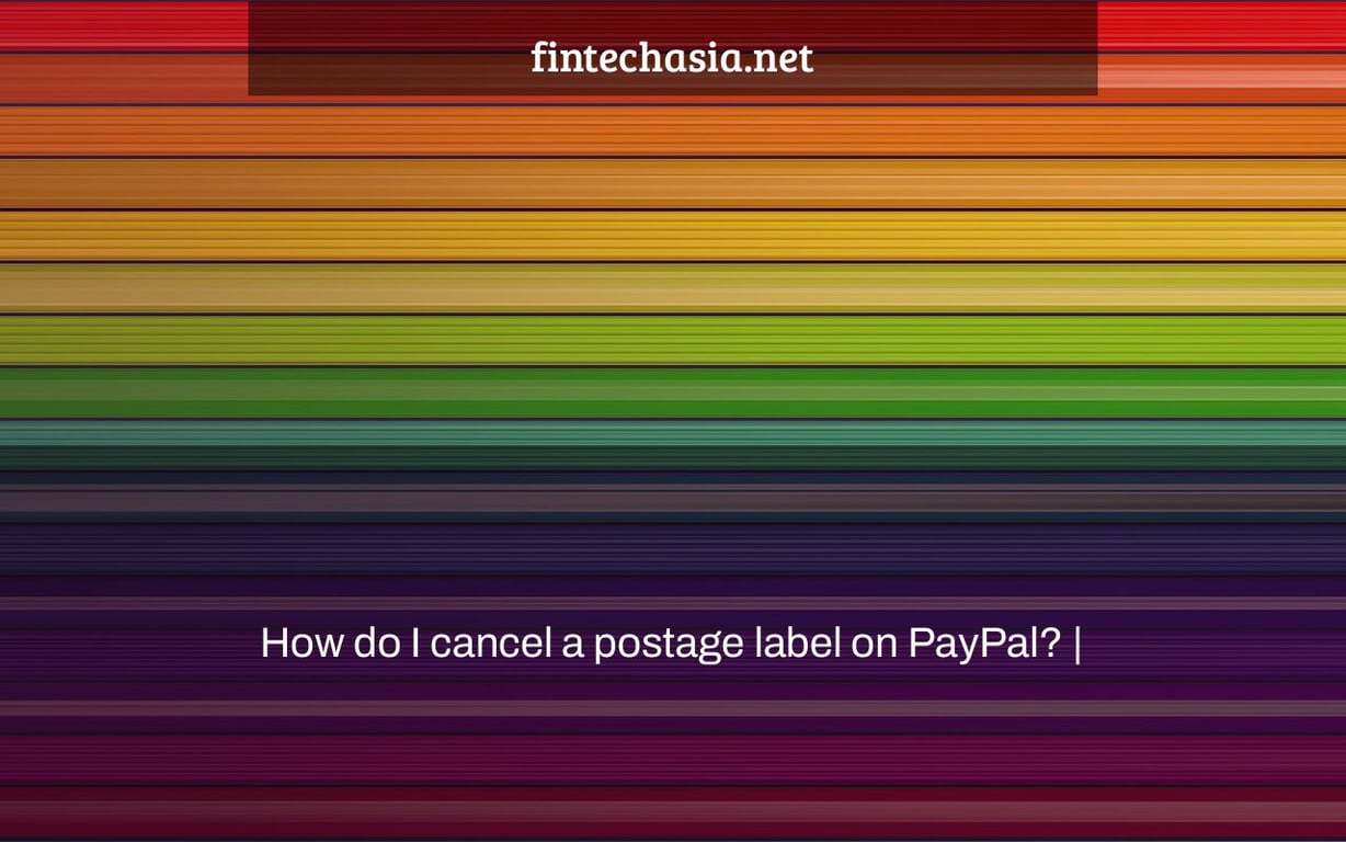 How do I cancel a postage label on PayPal? |