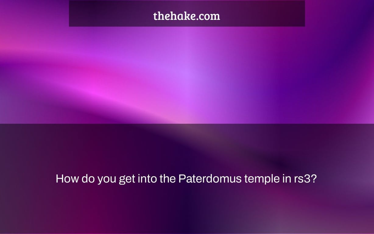 How do you get into the Paterdomus temple in rs3?
