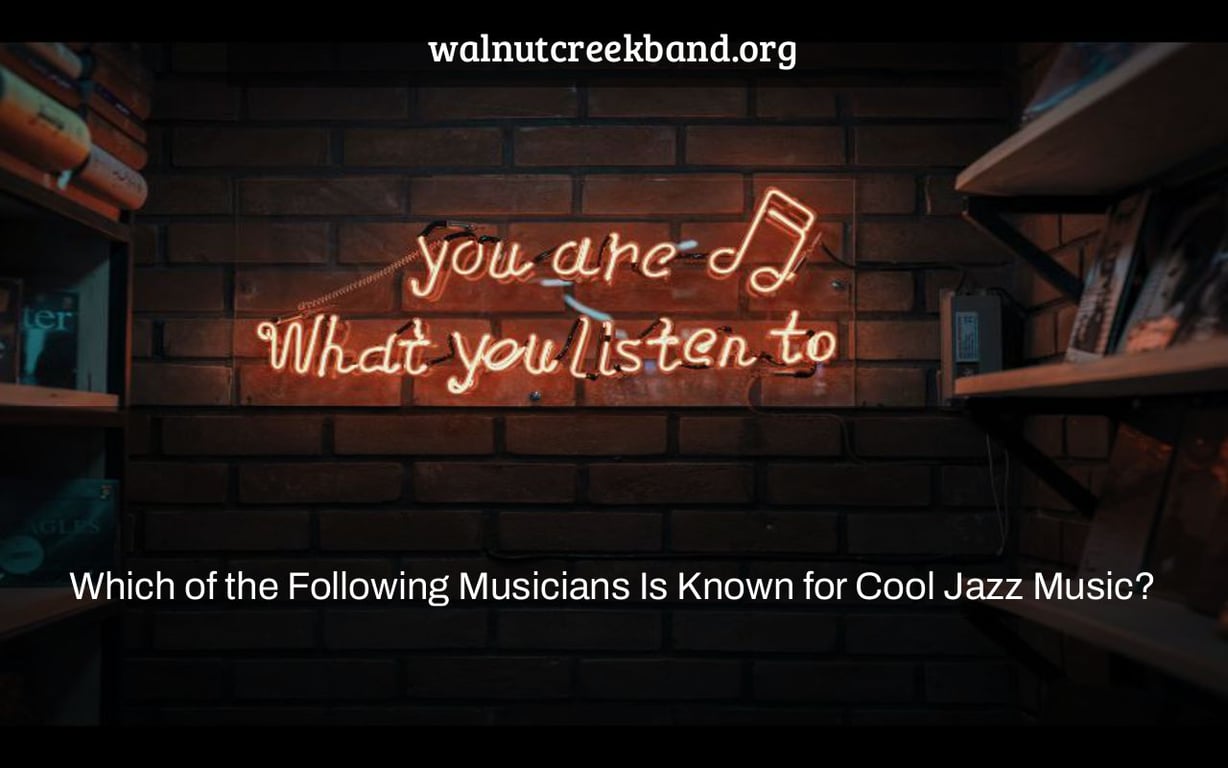 Which of the Following Musicians Is Known for Cool Jazz Music?