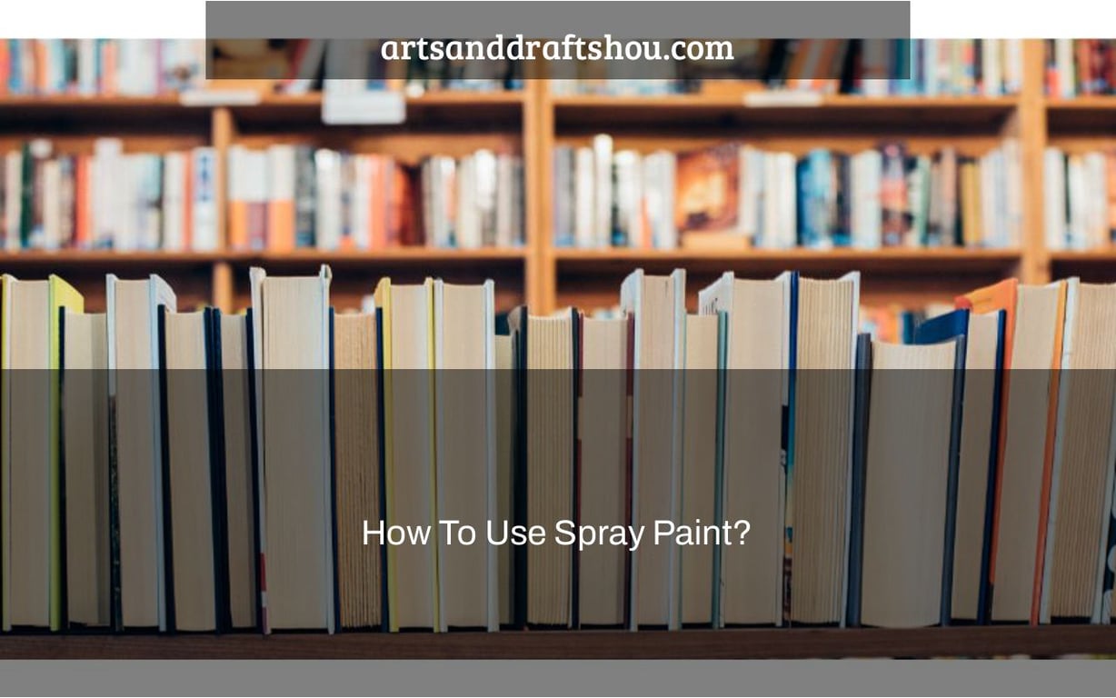 How To Use Spray Paint Artsanddraftshou