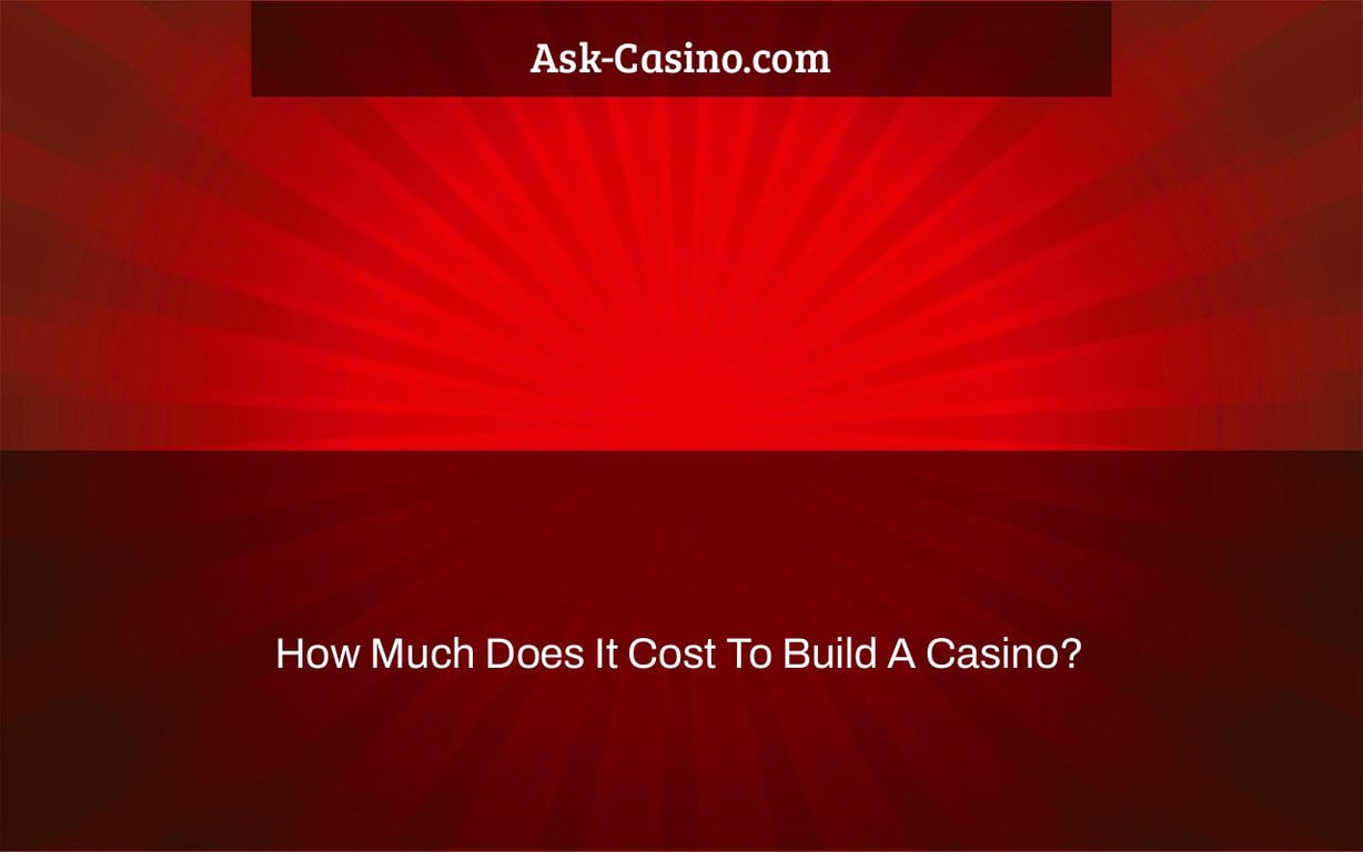 how much does it cost to build a casino?