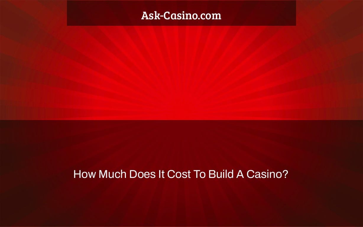 how much does it cost to build a casino?