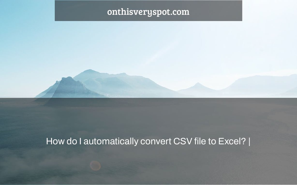 How do I automatically convert CSV file to Excel? |