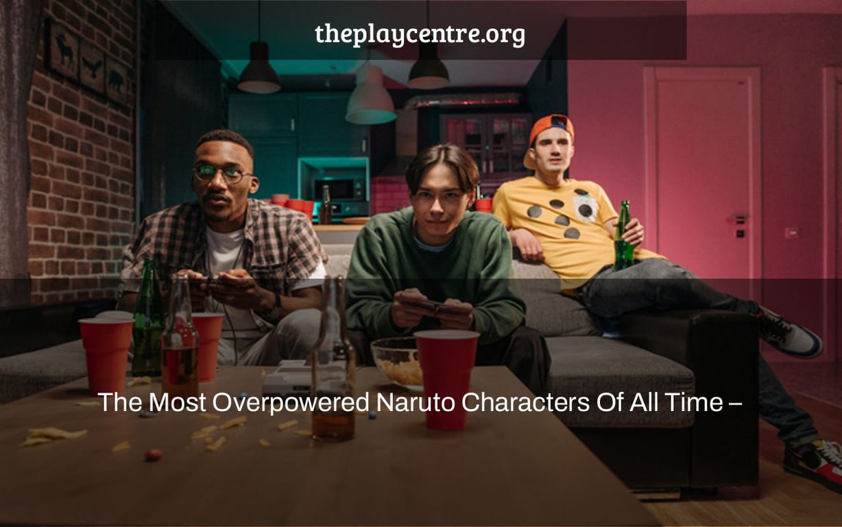 The Most Overpowered Naruto Characters Of All Time –