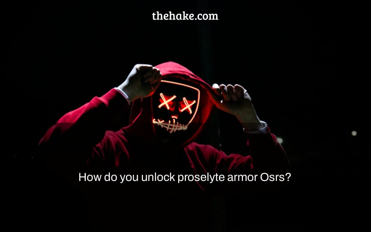 How do you unlock proselyte armor Osrs?