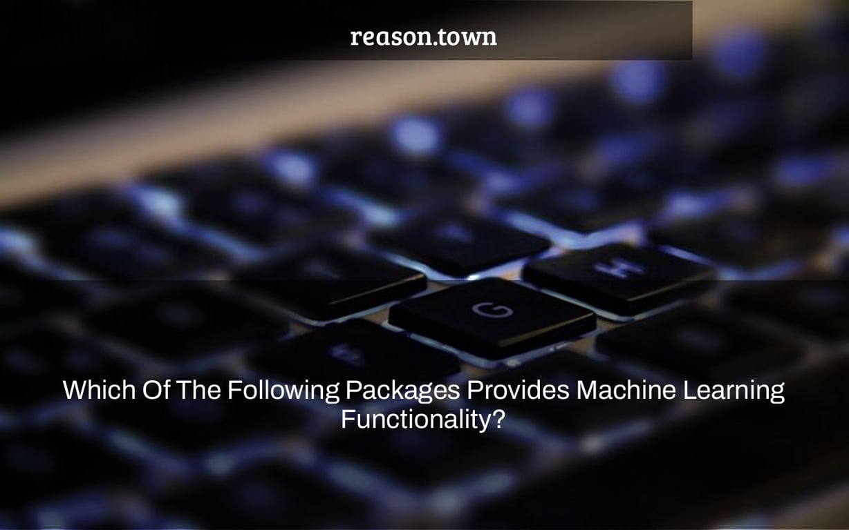 Which Of The Following Packages Provides Machine Learning Functionality?