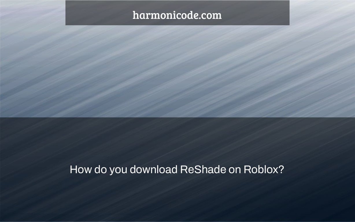 How do you download ReShade on Roblox?