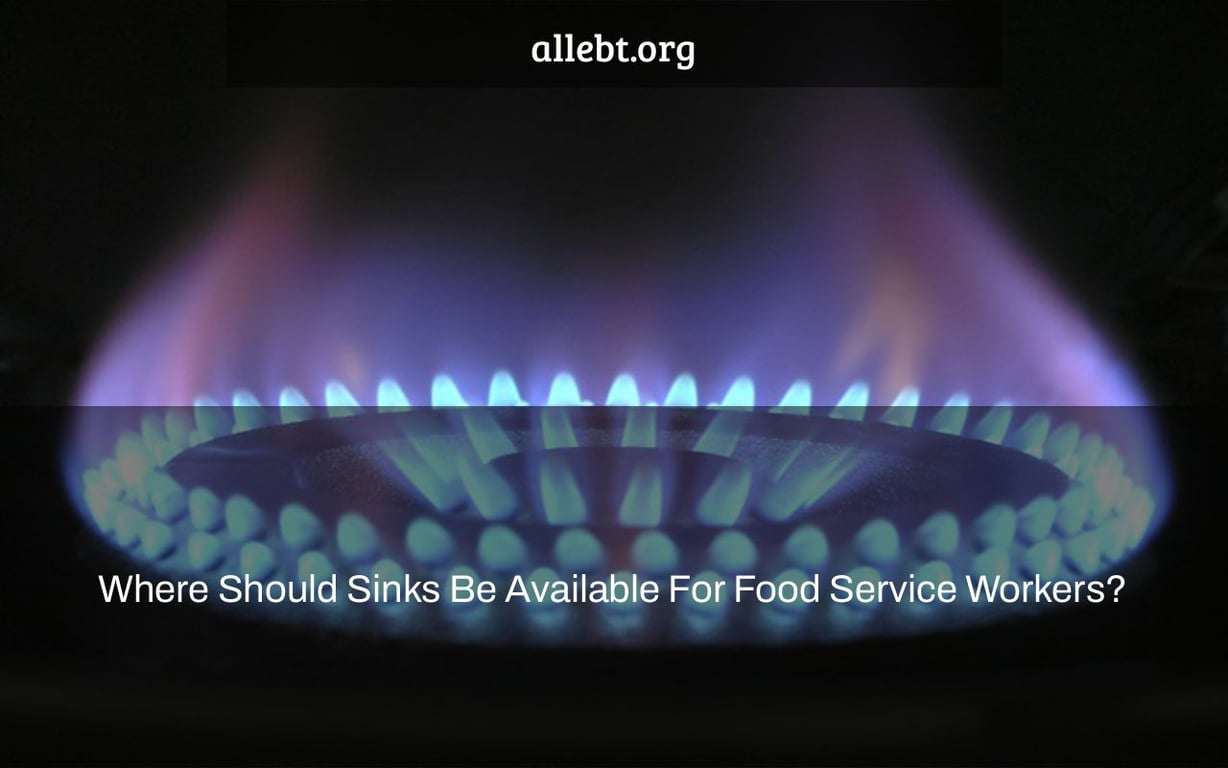 Where Should Sinks Be Available For Food Service Workers?