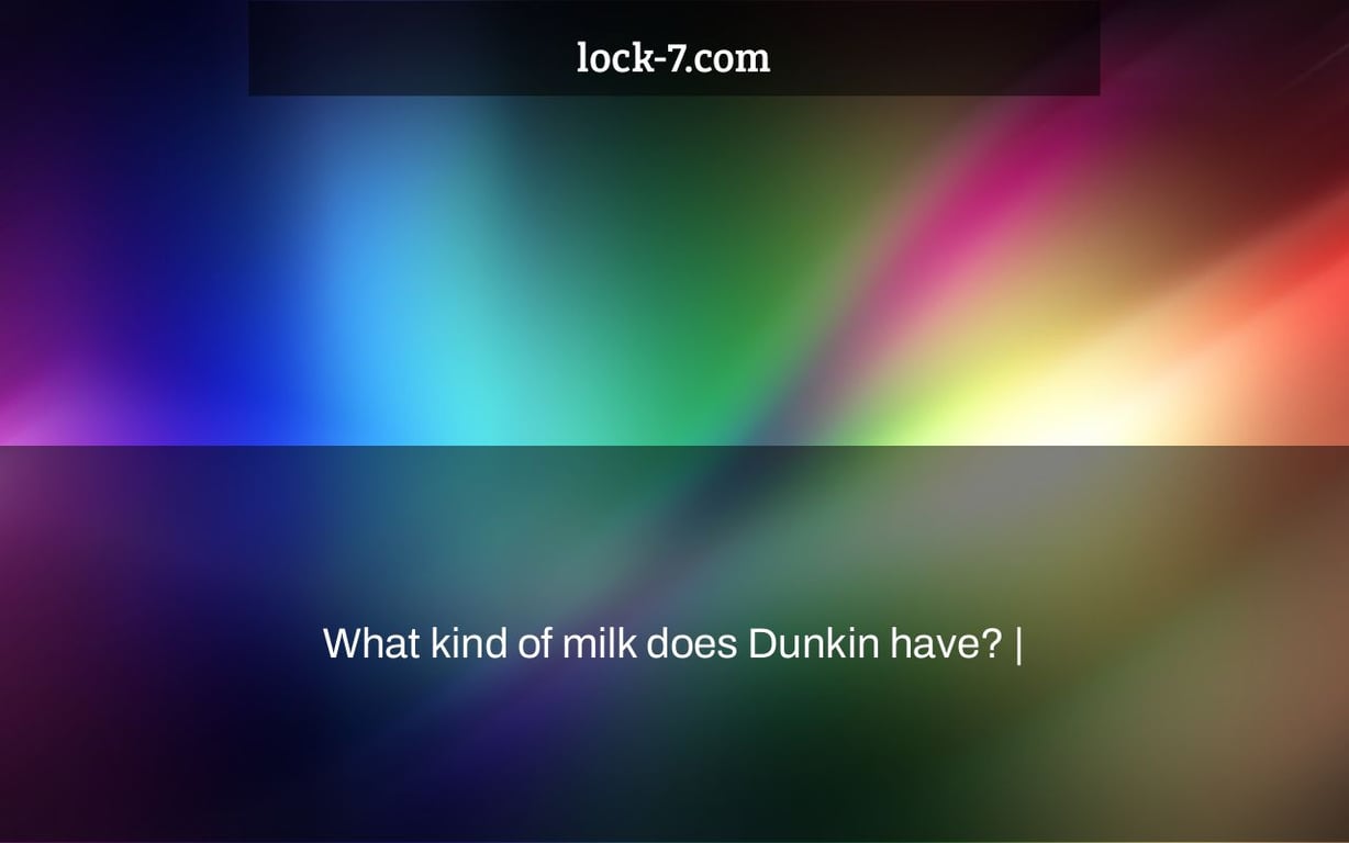 What kind of milk does Dunkin have? |