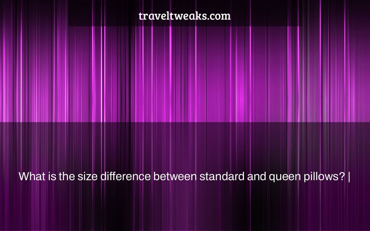 What is the size difference between standard and queen pillows? |