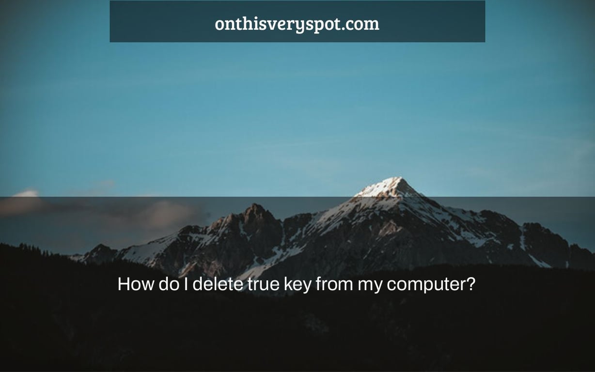 How do I delete true key from my computer?