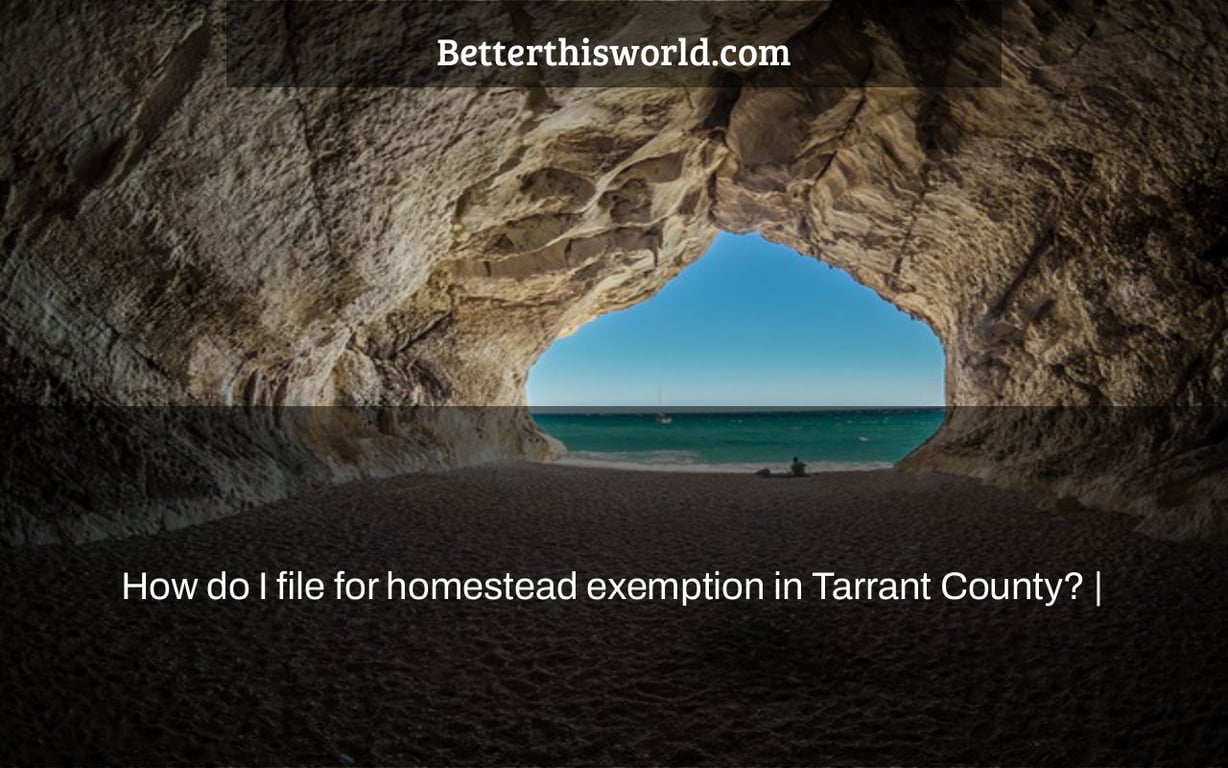 How do I file for homestead exemption in Tarrant County? Better