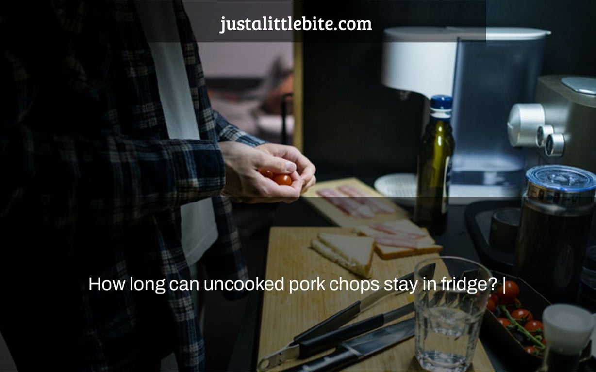 How long can uncooked pork chops stay in fridge? |