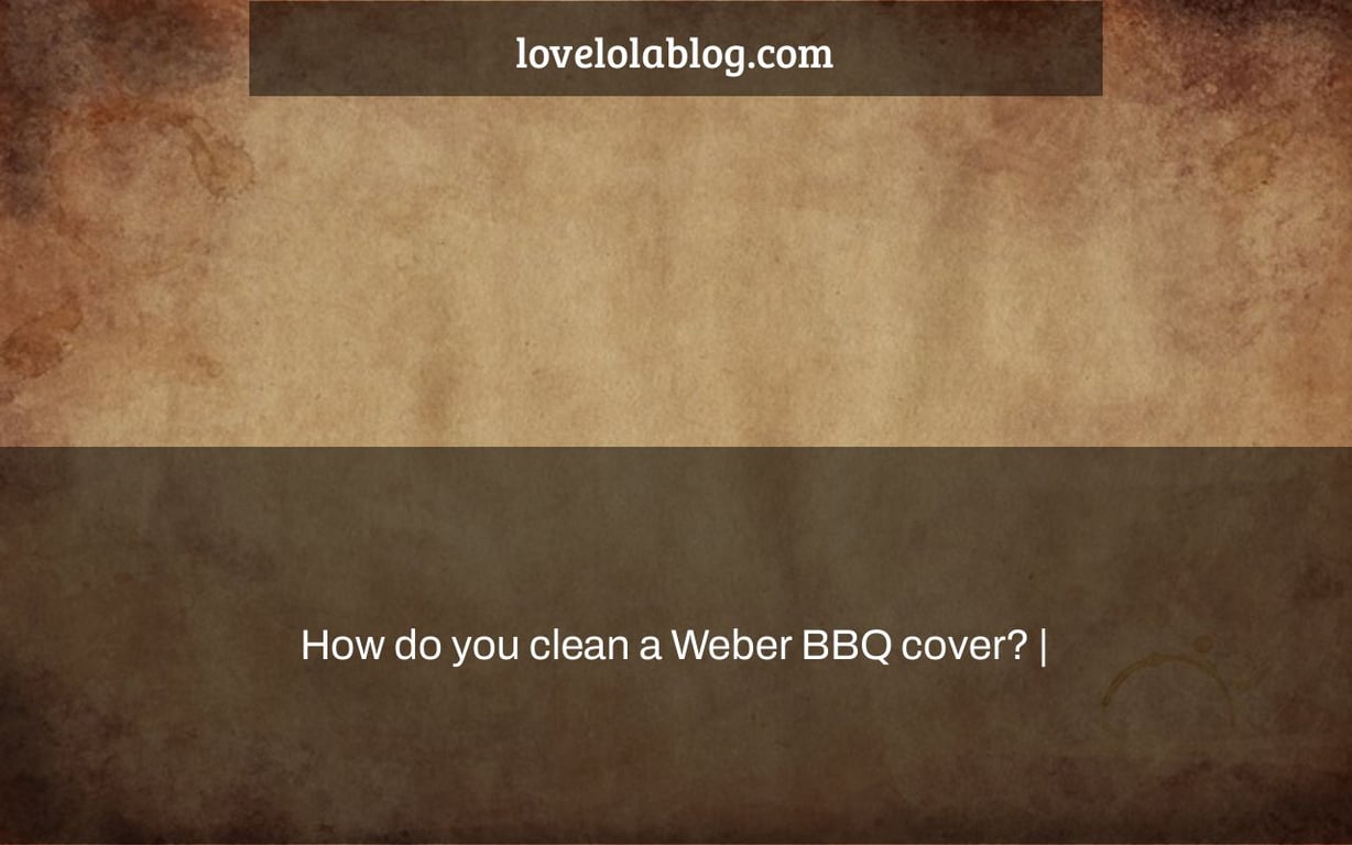 How do you clean a Weber BBQ cover? |