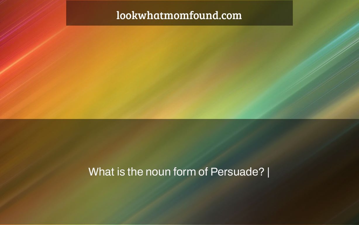 What is the noun form of Persuade? |
