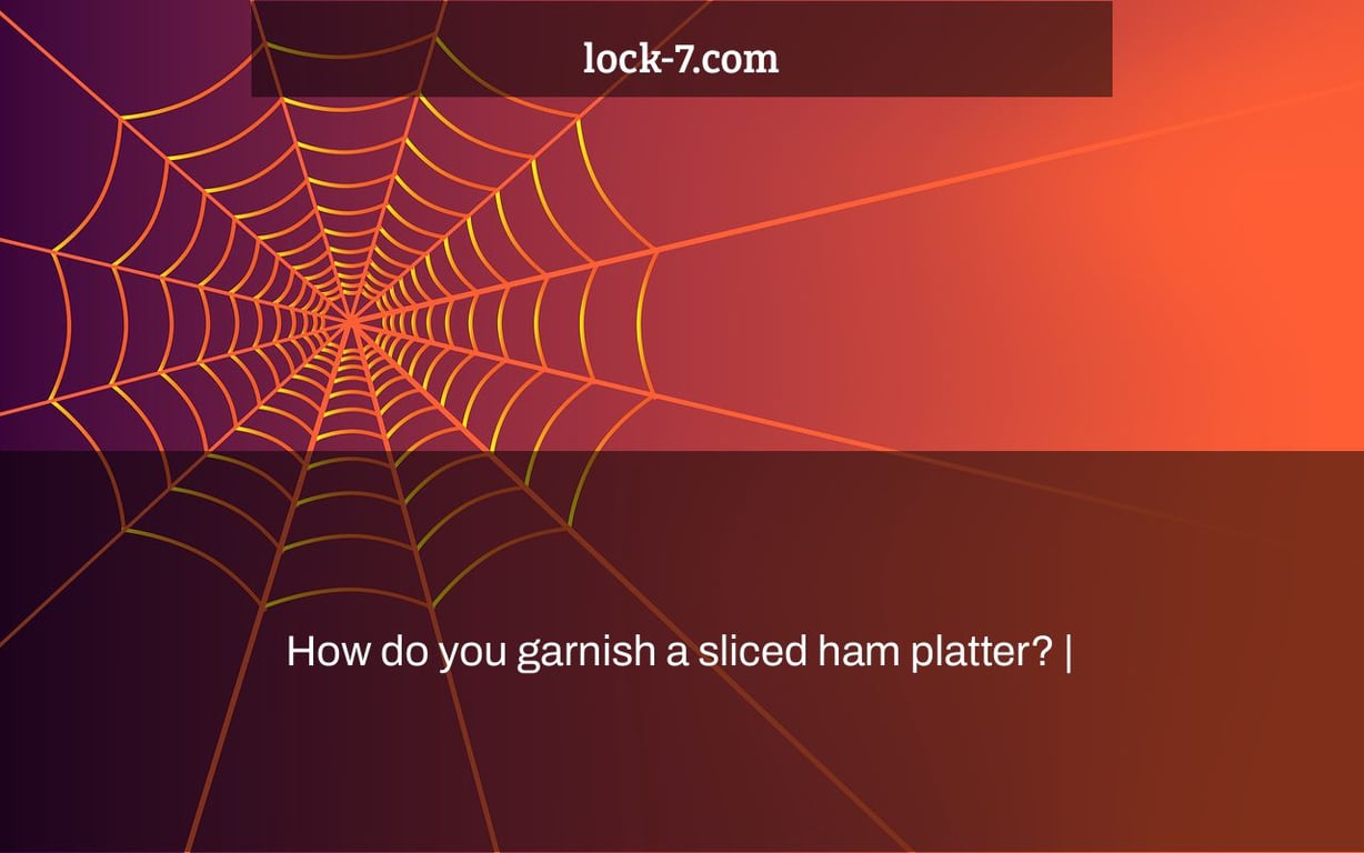 How do you garnish a sliced ham platter? |