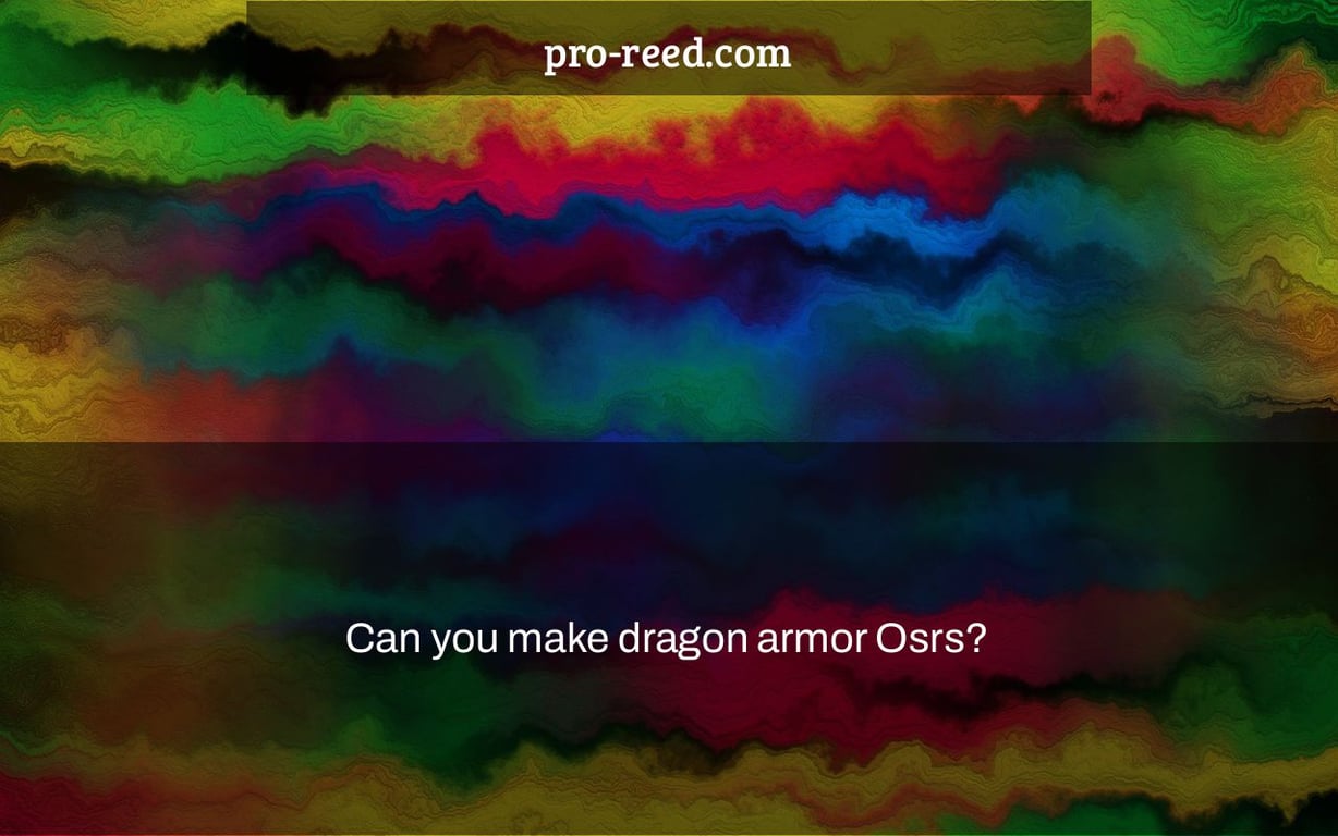 Can you make dragon armor Osrs?