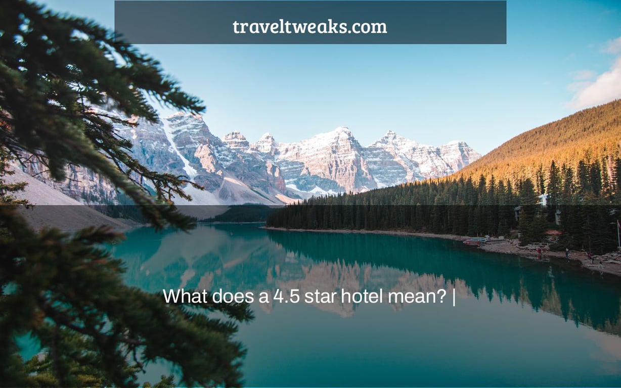 What does a 4.5 star hotel mean? |