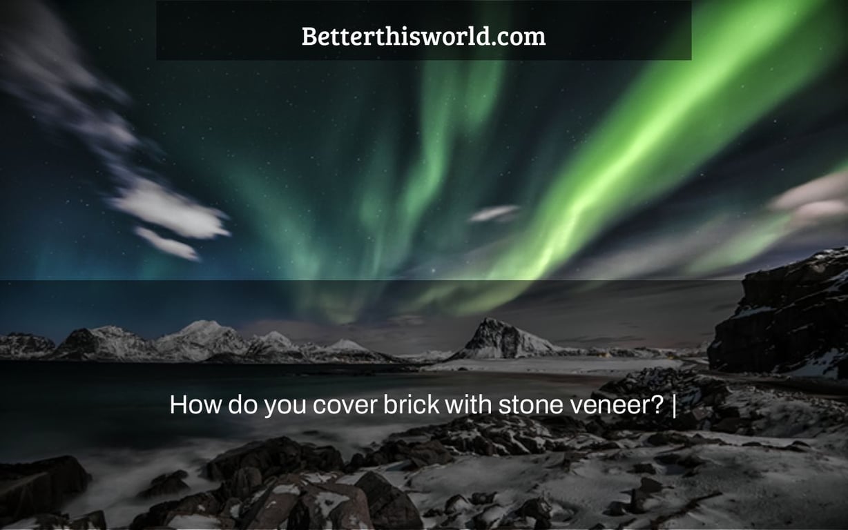 How do you cover brick with stone veneer? |