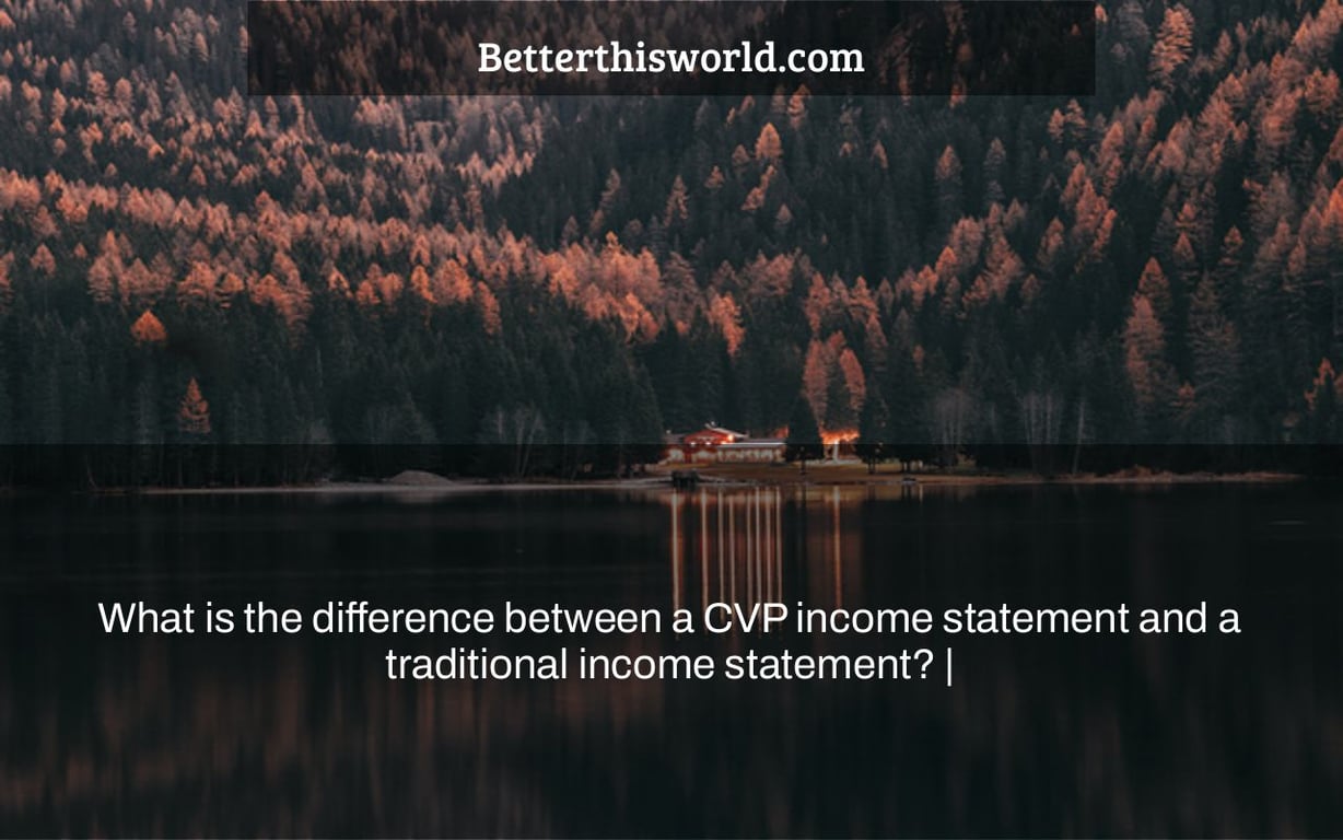 What is the difference between a CVP income statement and a traditional income statement? |