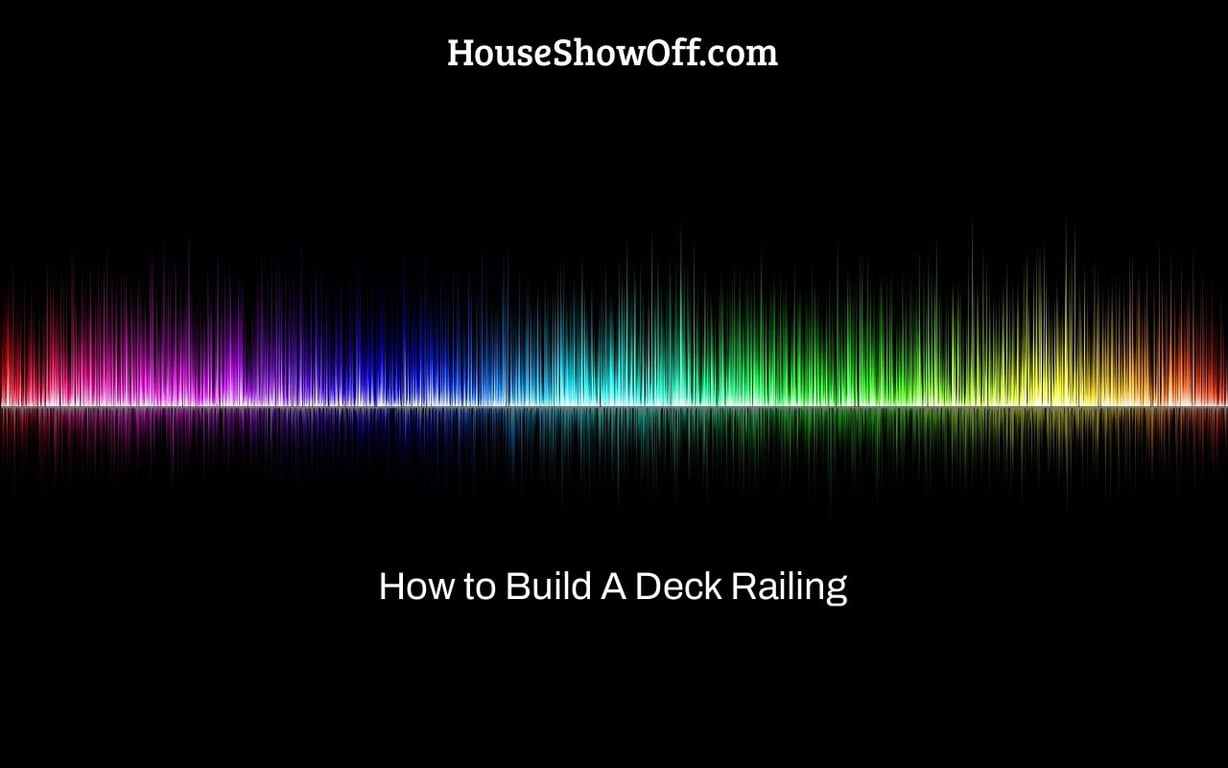 How to Build A Deck Railing