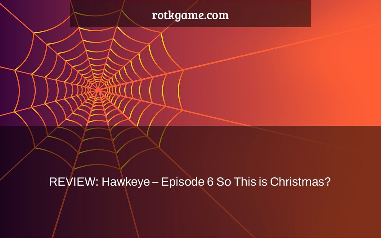 REVIEW: Hawkeye – Episode 6
