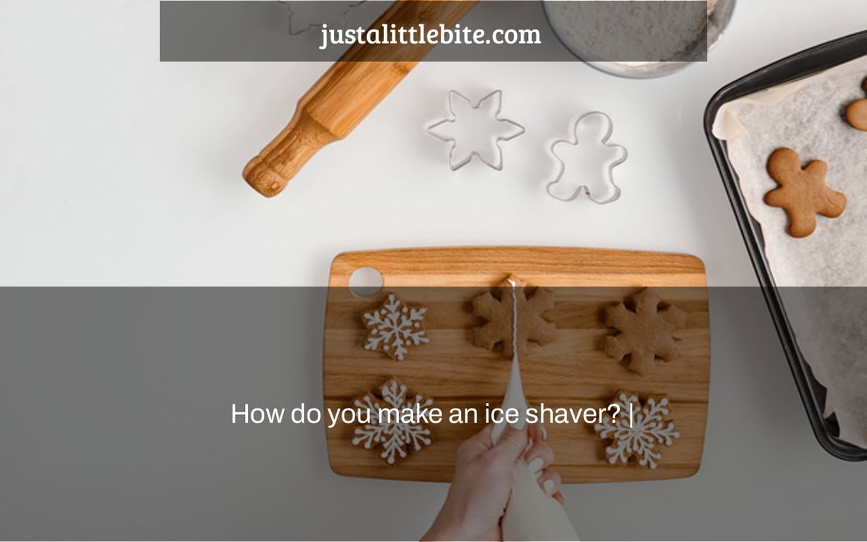 How do you make an ice shaver? |