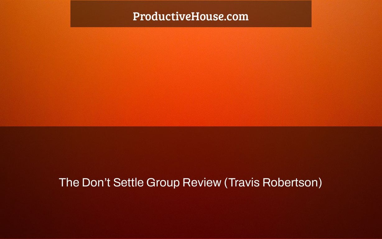 The Don’t Settle Group Review (Travis Robertson)