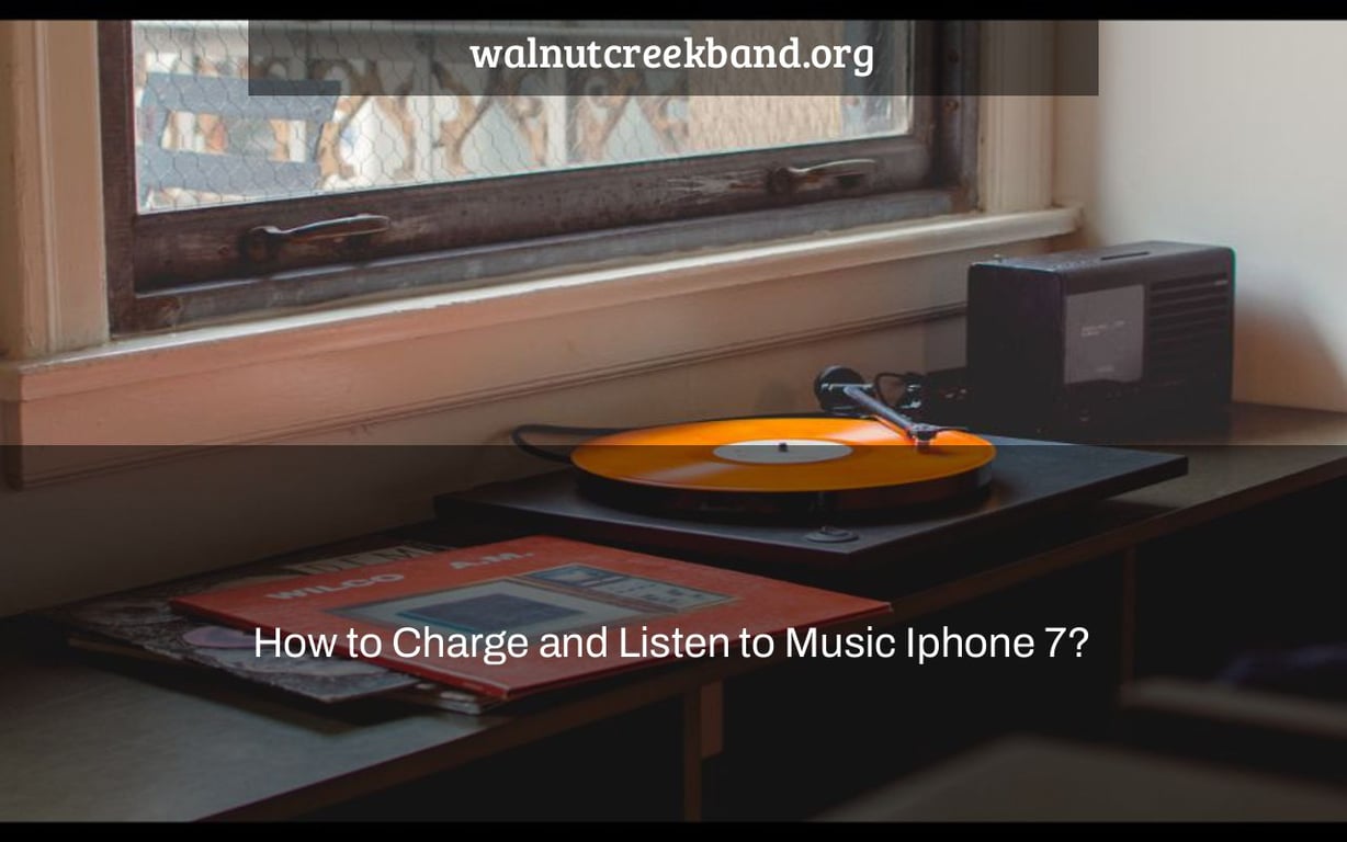 How to Charge and Listen to Music Iphone 7?