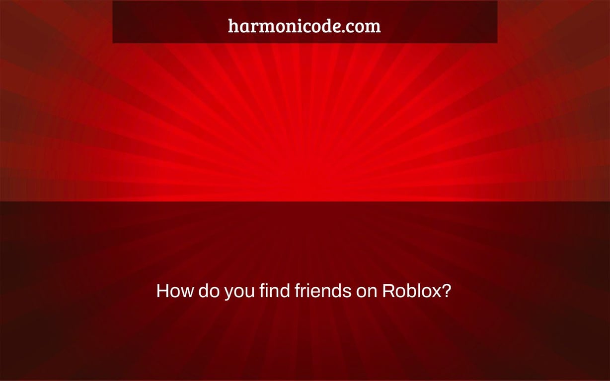 How do you find friends on Roblox?