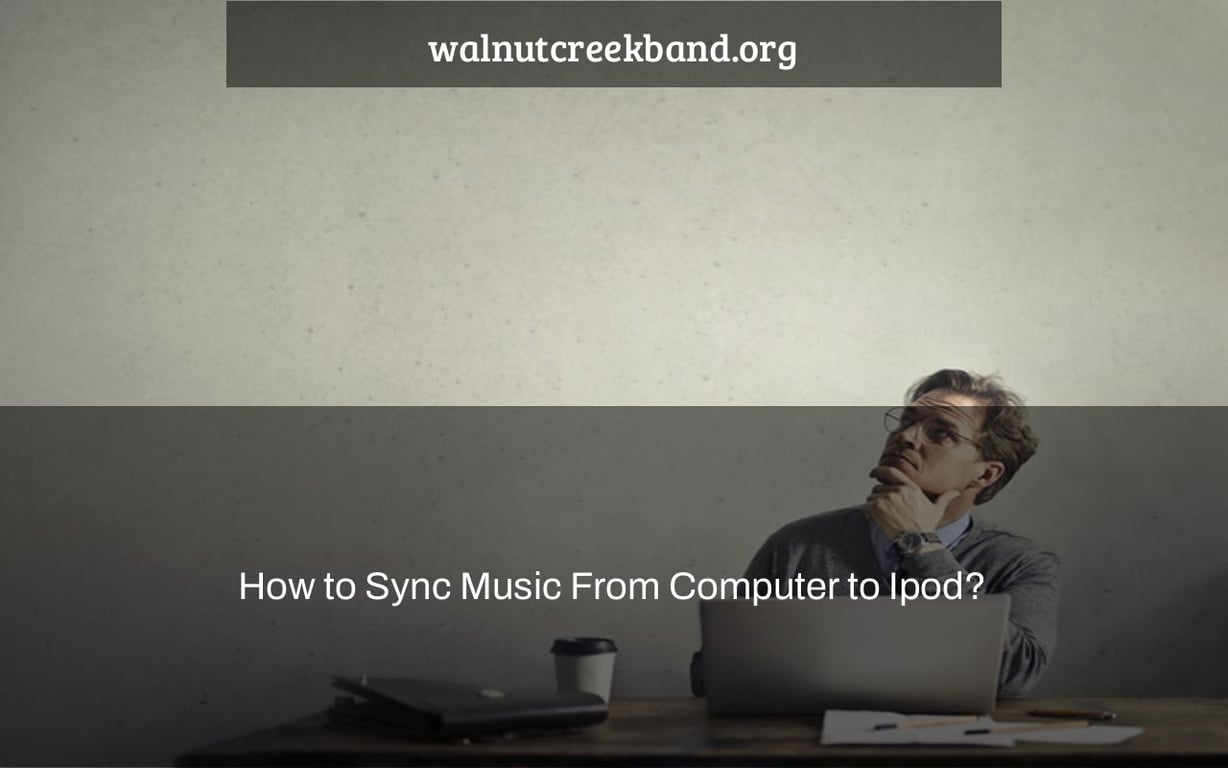 How to Sync Music From Computer to Ipod?