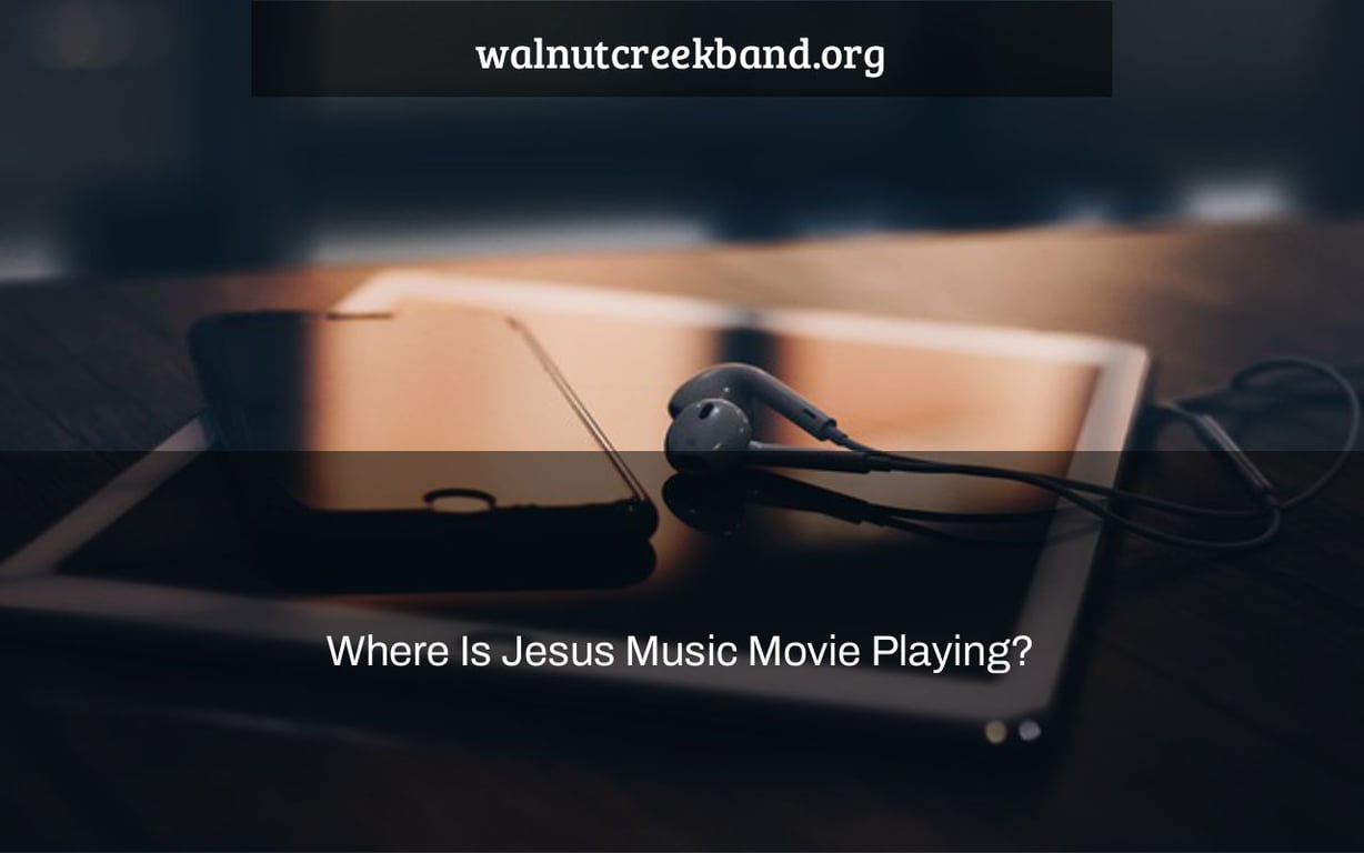 Where Is Jesus Music Movie Playing?