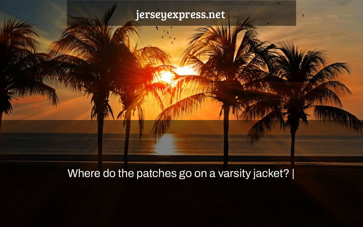 Where do the patches go on a varsity jacket? |