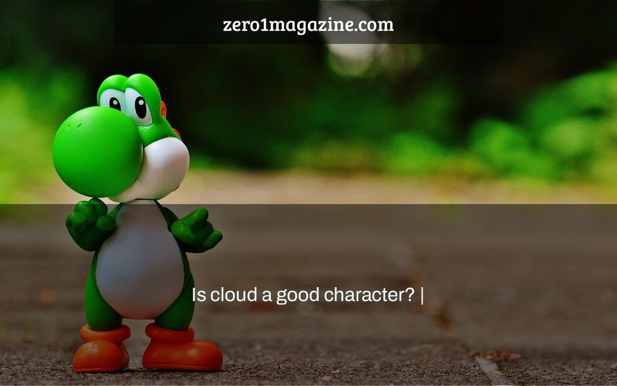 Is cloud a good character? |