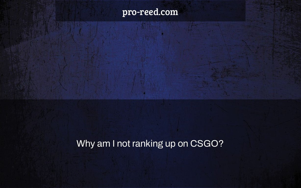 Why am I not ranking up on CSGO?