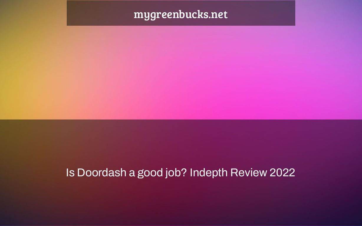 Is Doordash a good job? Indepth Review 2022