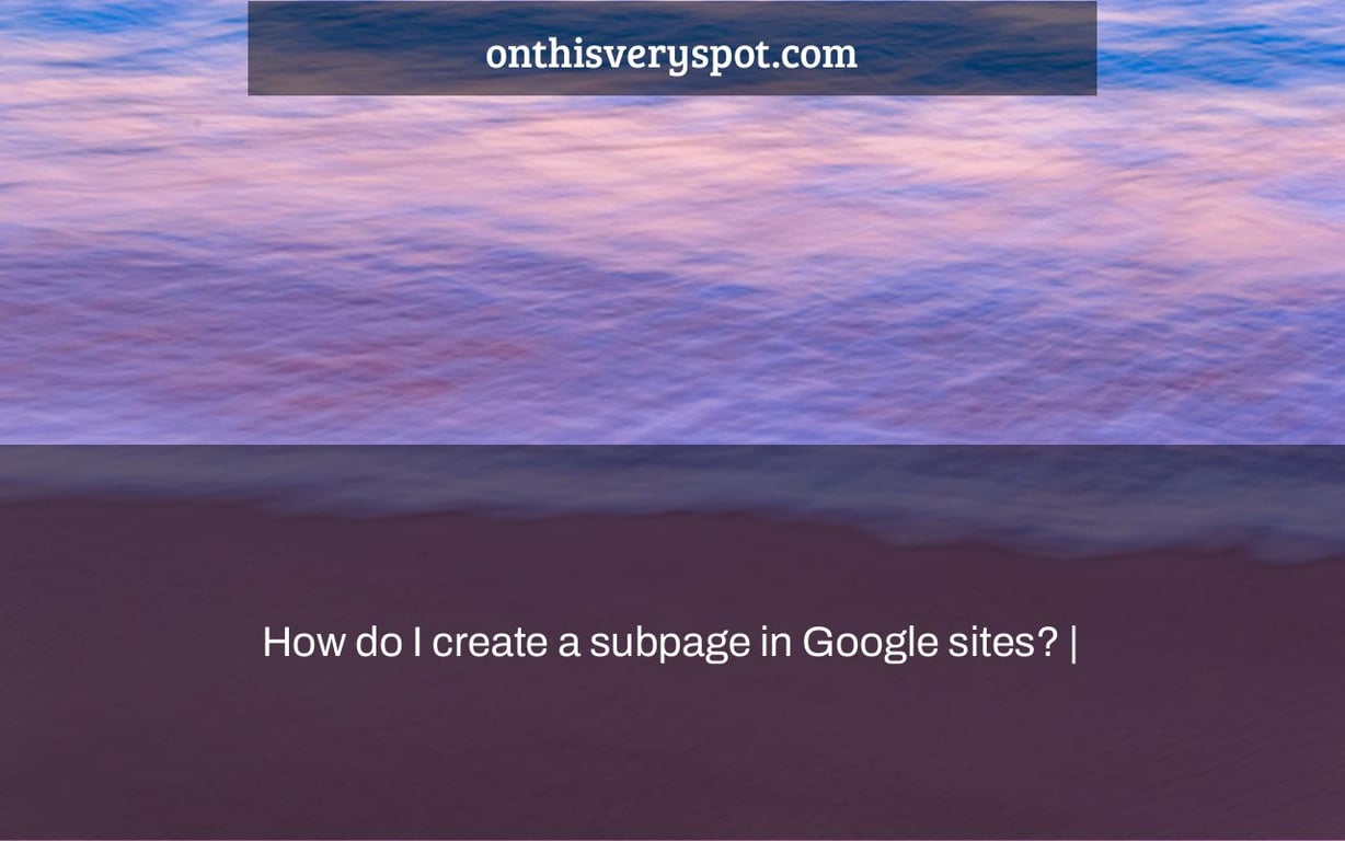 How do I create a subpage in Google sites? |