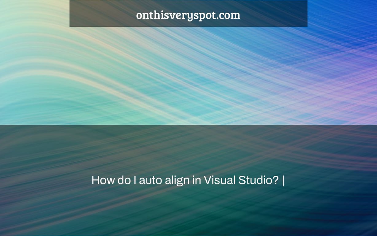 How do I auto align in Visual Studio? |